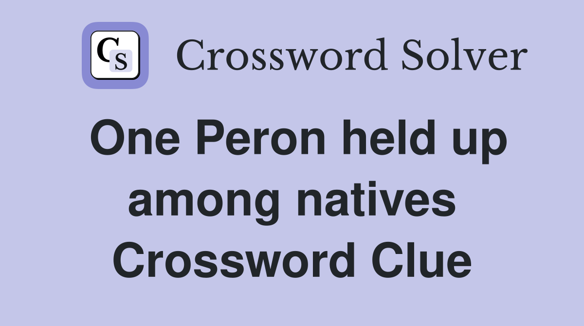 One Peron held up among natives Crossword Clue