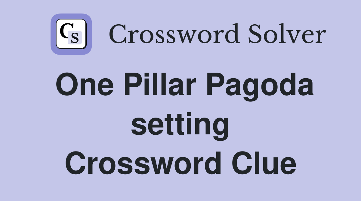 One Pillar Pagoda setting Crossword Clue