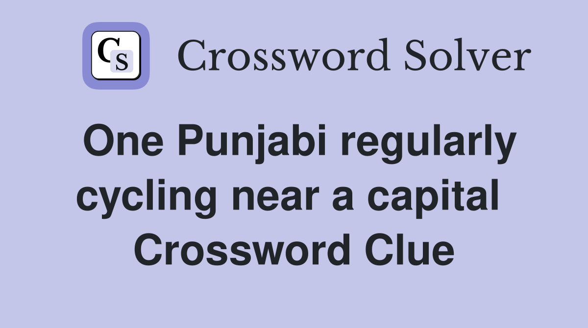 One Punjabi regularly cycling near a capital  Crossword Clue