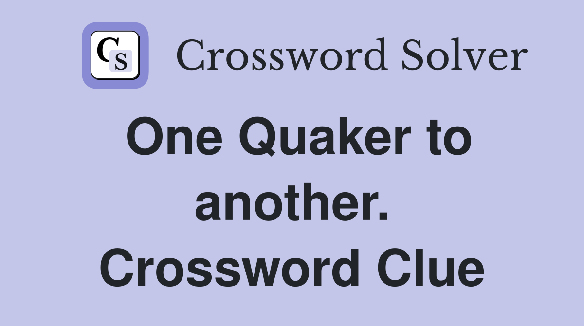 One Quaker to another. Crossword Clue