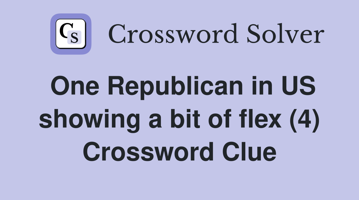 One Republican in US showing a bit of flex (4) Crossword Clue