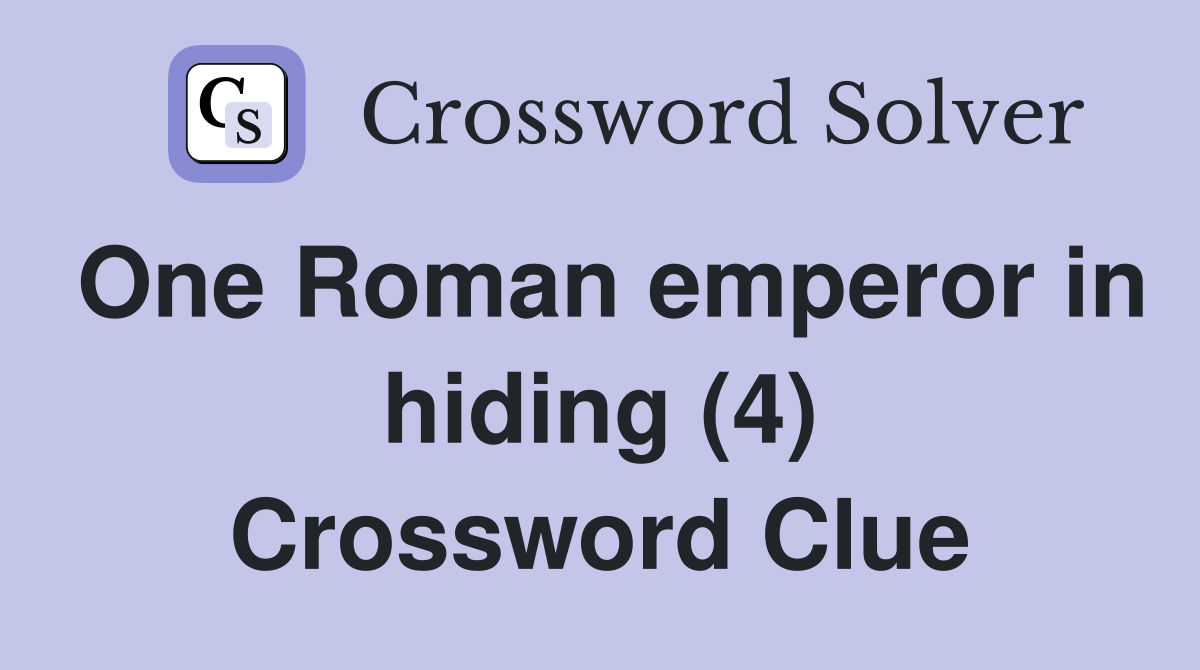 One Roman emperor in hiding (4) Crossword Clue