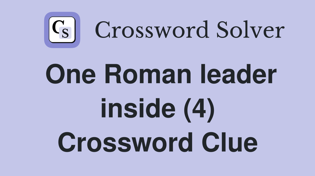 One Roman leader inside (4) Crossword Clue