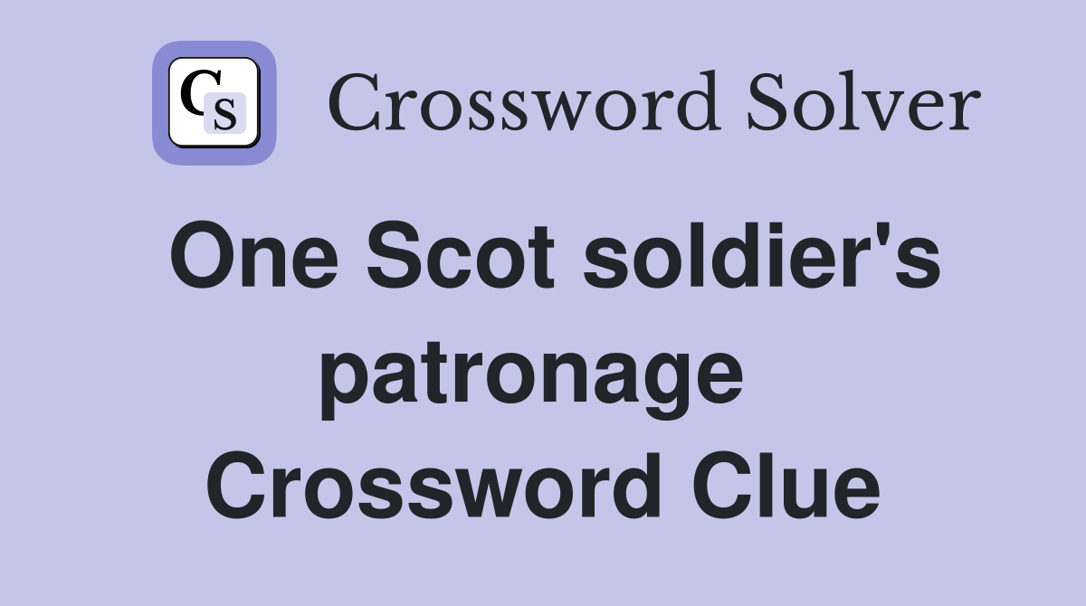 One Scot soldier's patronage  Crossword Clue