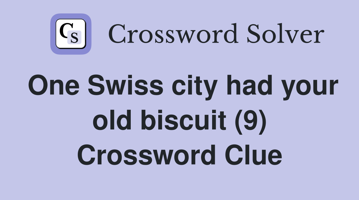 One Swiss city had your old biscuit (9) Crossword Clue