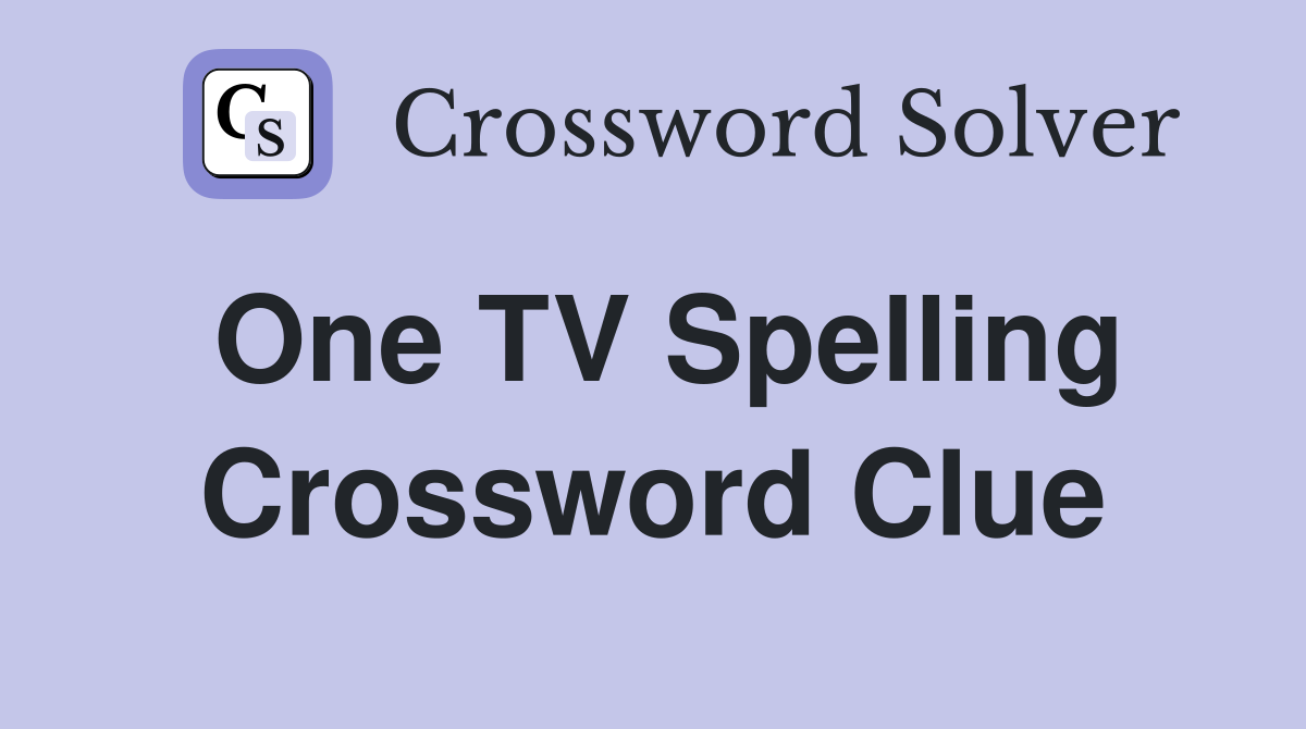 One TV Spelling Crossword Clue