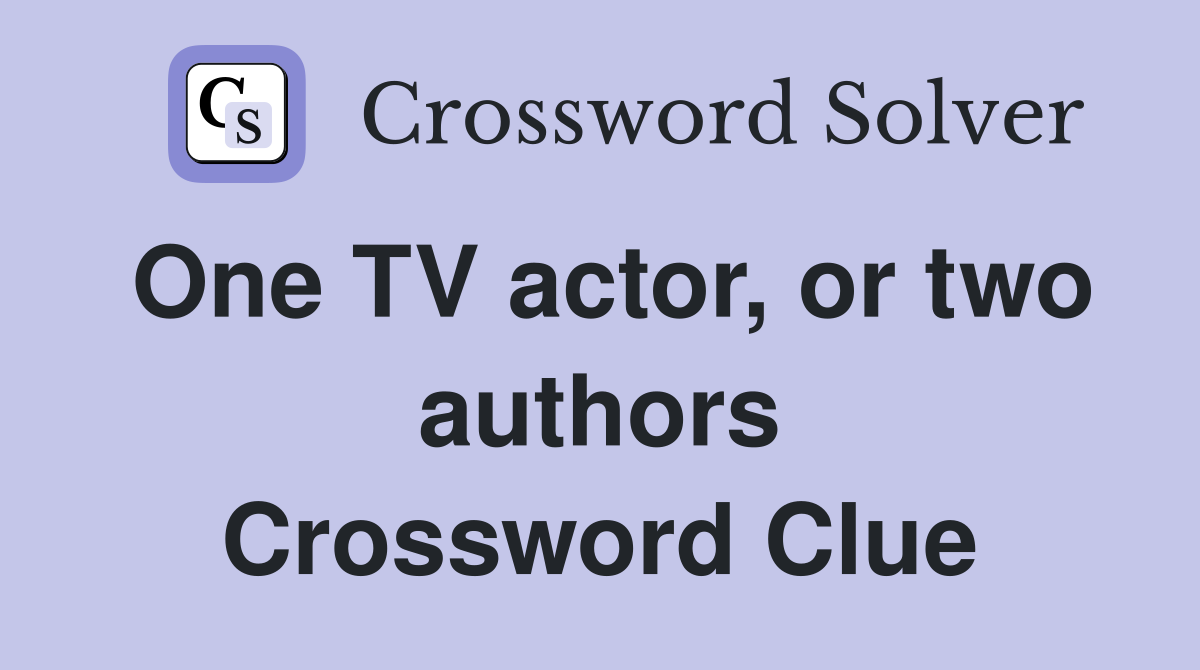 One TV actor, or two authors Crossword Clue