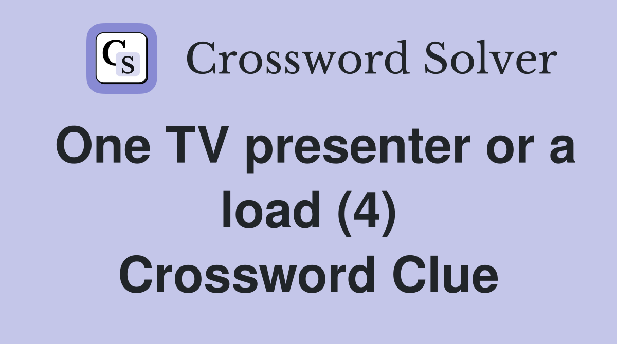 One TV presenter or a load (4) Crossword Clue