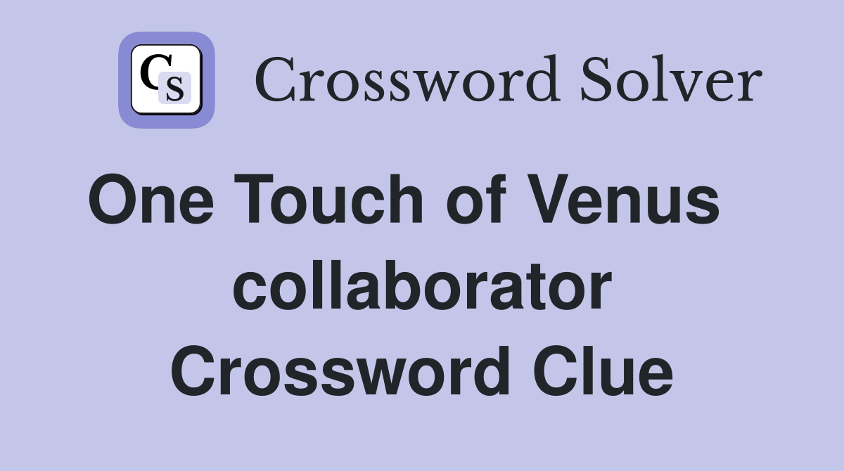 One Touch of Venus    collaborator Crossword Clue