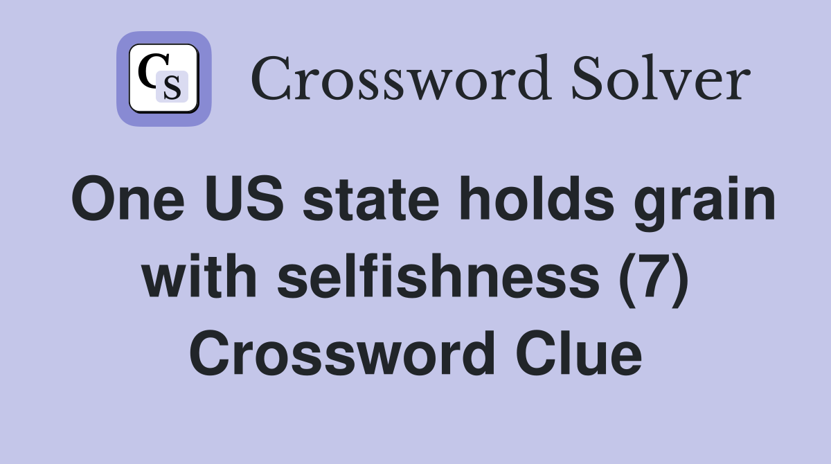One US state holds grain with selfishness (7) Crossword Clue