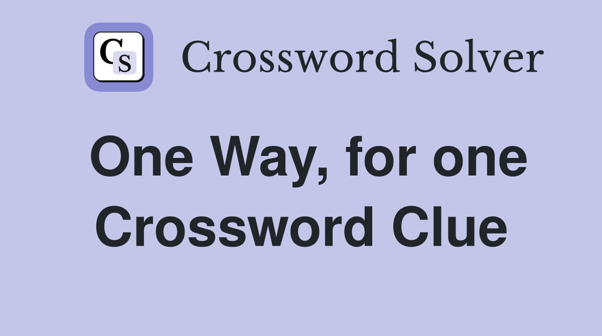 One Way, for one Crossword Clue