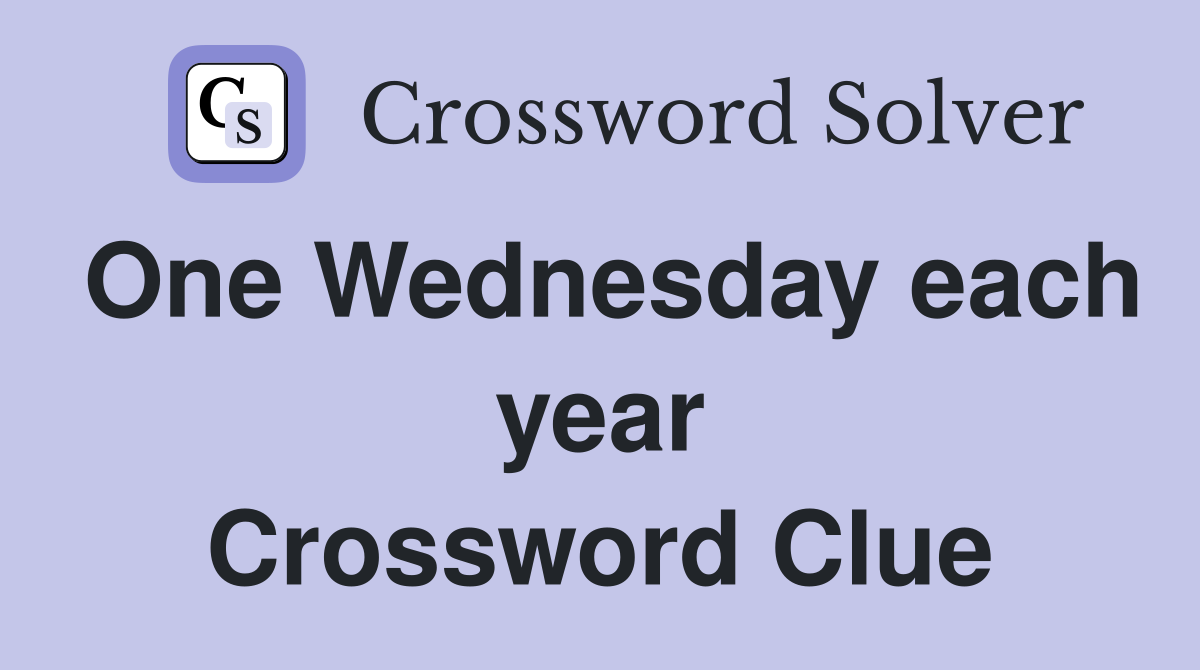 One Wednesday each year Crossword Clue