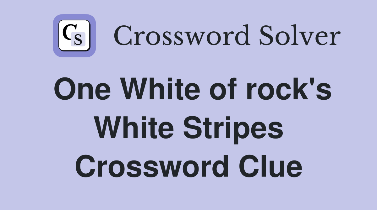 One White of rock's White Stripes Crossword Clue