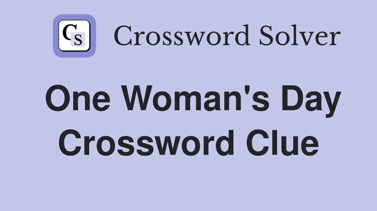One Woman's Day Crossword Clue