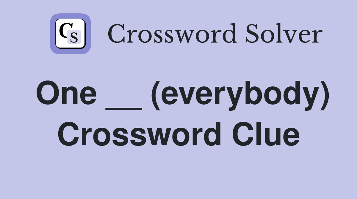 One __ (everybody) Crossword Clue