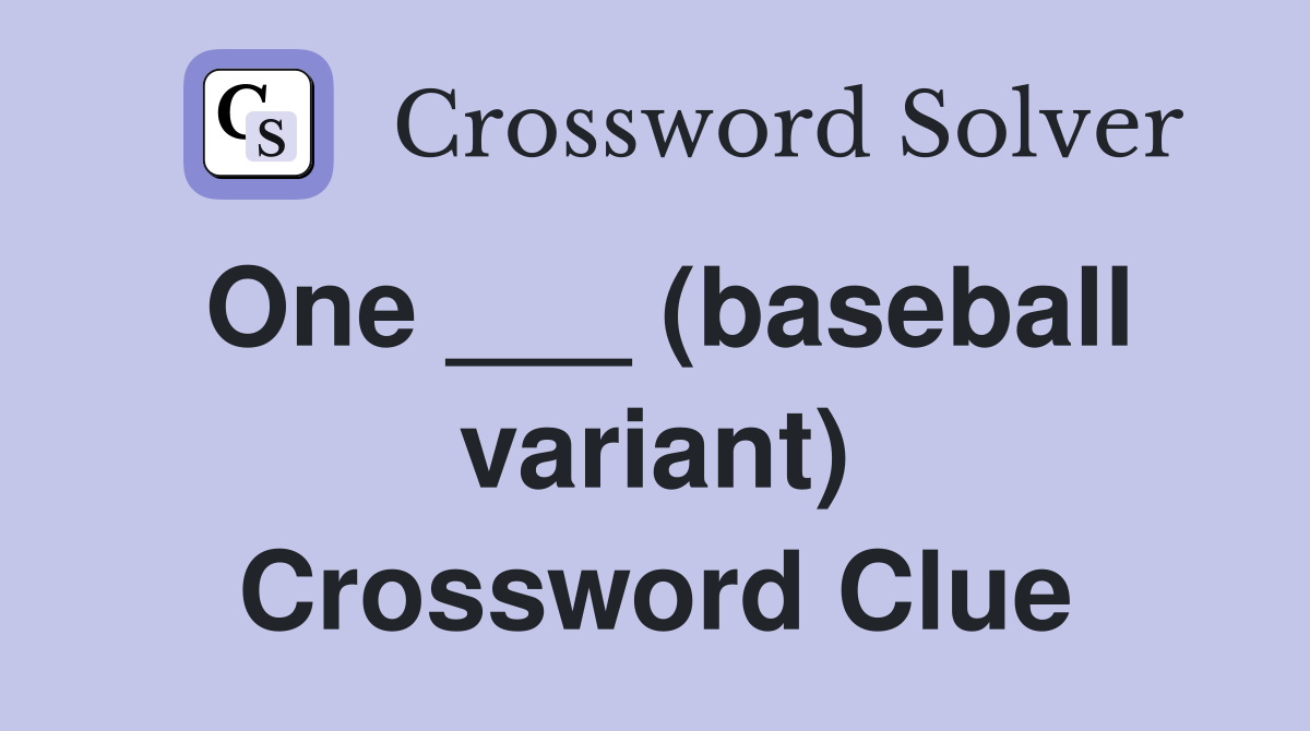 One ___ (baseball variant) Crossword Clue