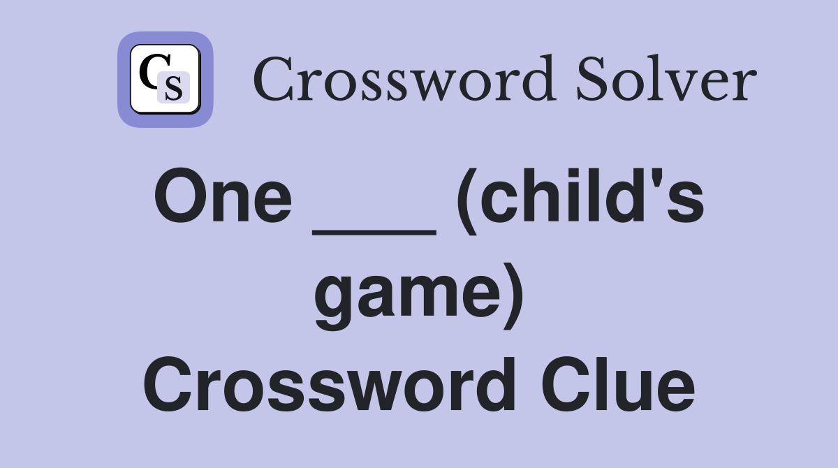 One ___ (child's game) Crossword Clue