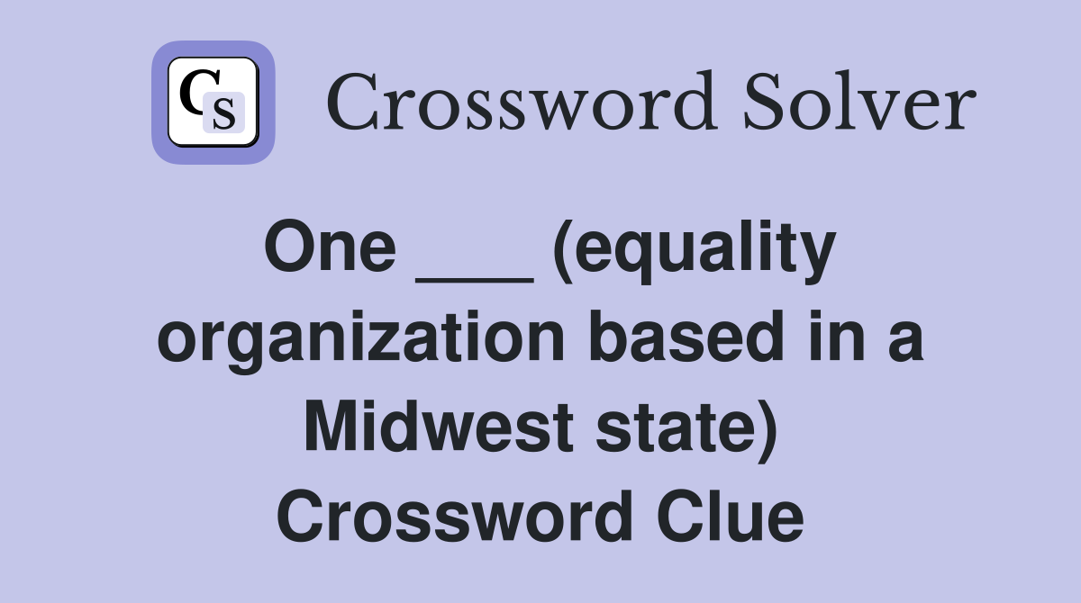 One ___ (equality organization based in a Midwest state) Crossword Clue