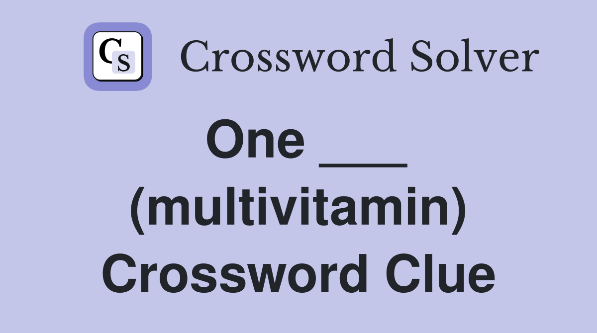 One ___ (multivitamin) Crossword Clue