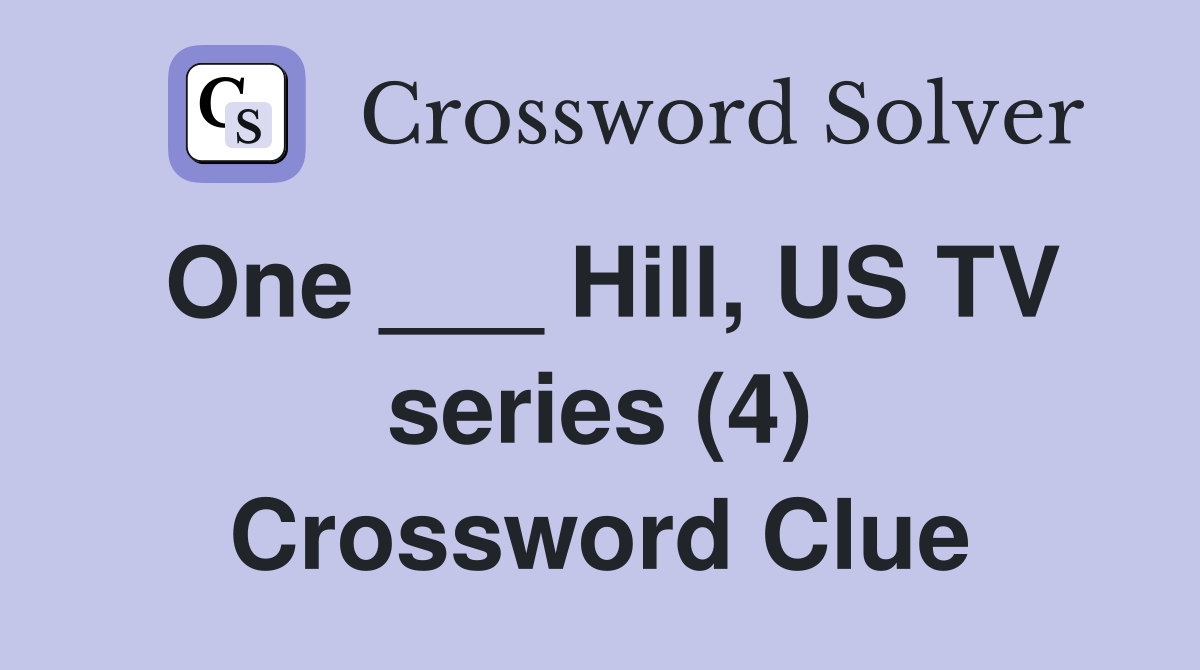 One ___ Hill, US TV series (4) Crossword Clue