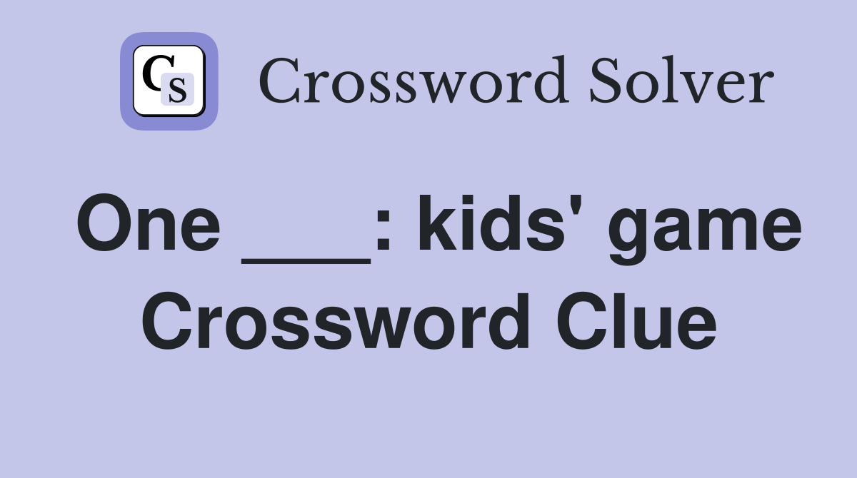 One ___: kids' game Crossword Clue