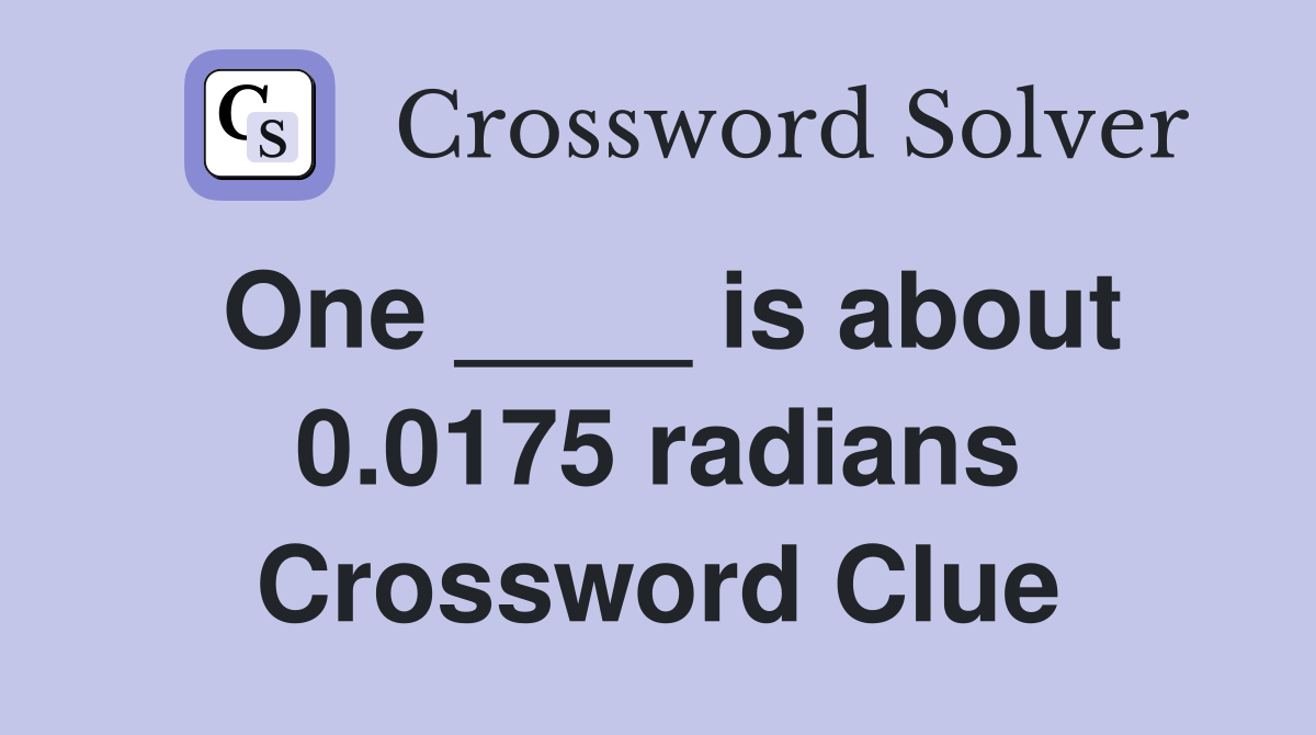 One ____ is about 0.0175 radians Crossword Clue