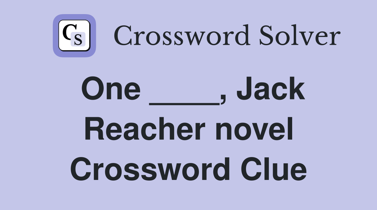 One ____, Jack Reacher novel Crossword Clue