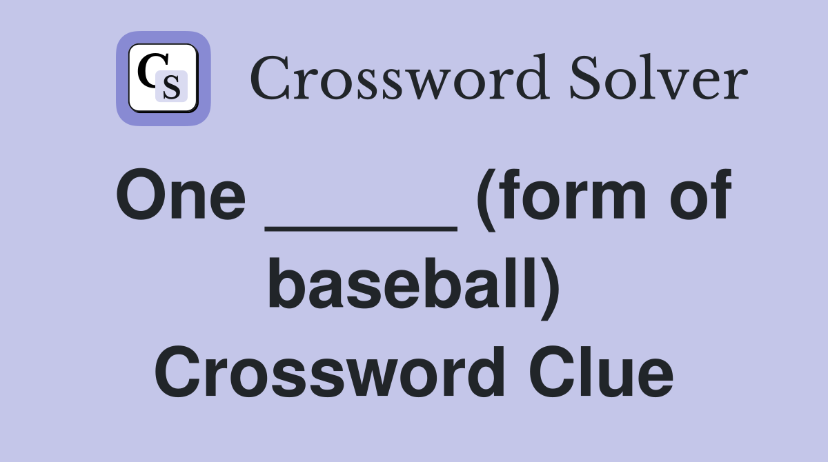 One _____ (form of baseball) Crossword Clue