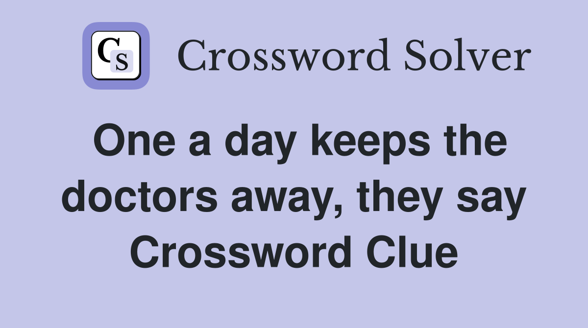 One a day keeps the doctors away, they say Crossword Clue