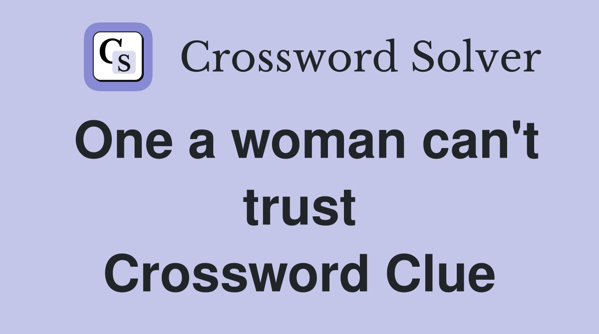One a woman can't trust Crossword Clue