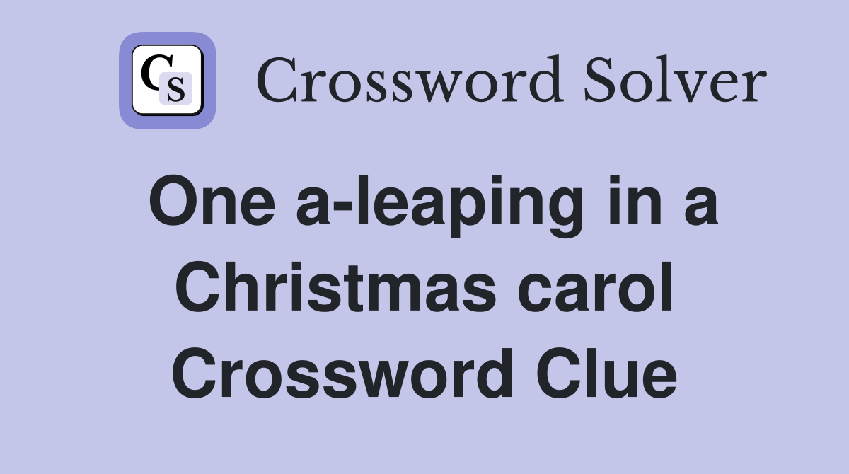 One a-leaping in a Christmas carol Crossword Clue