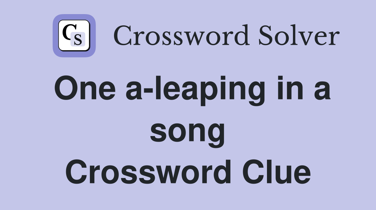 One a-leaping in a song Crossword Clue