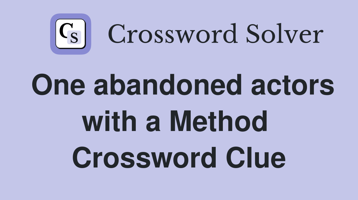 One abandoned actors with a Method  Crossword Clue