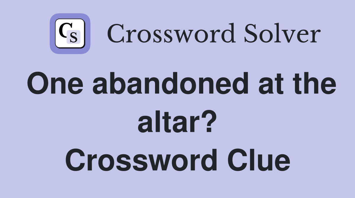 One abandoned at the altar? Crossword Clue
