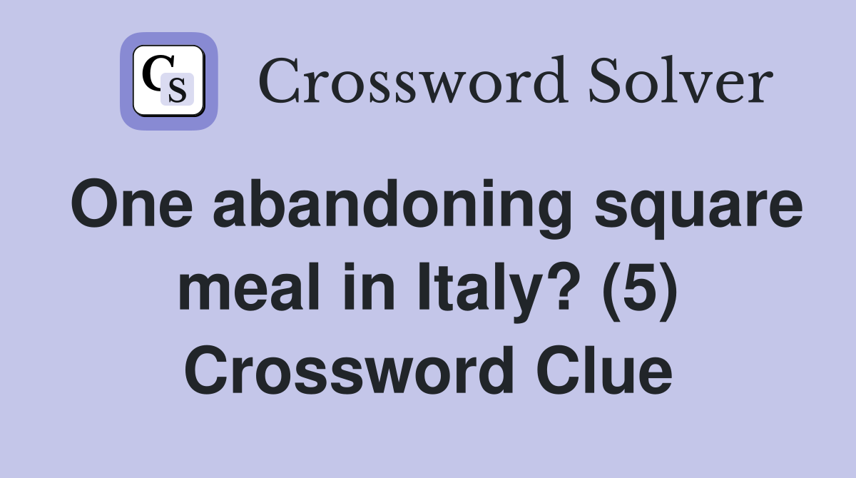One abandoning square meal in Italy? (5) Crossword Clue