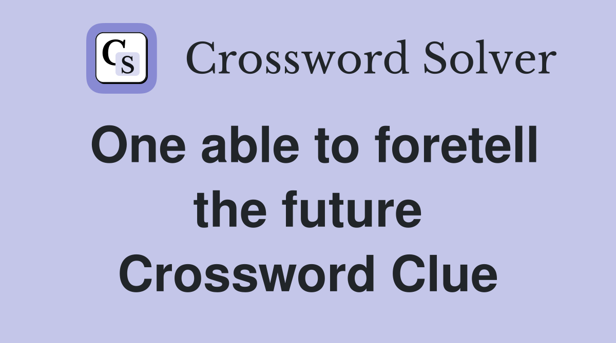 One able to foretell the future Crossword Clue
