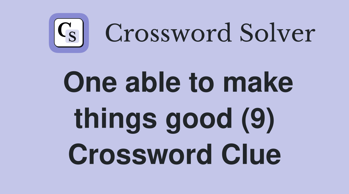 One able to make things good (9) Crossword Clue