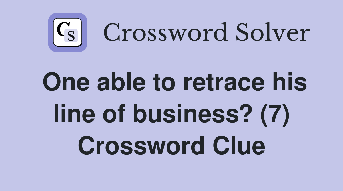 One able to retrace his line of business? (7) Crossword Clue