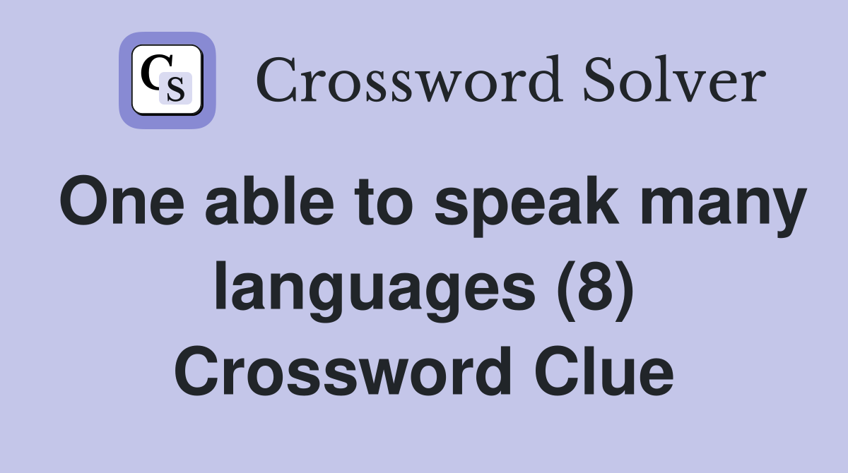 One able to speak many languages (8) Crossword Clue