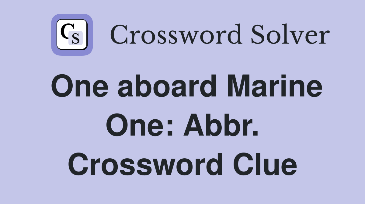 One aboard Marine One: Abbr. Crossword Clue