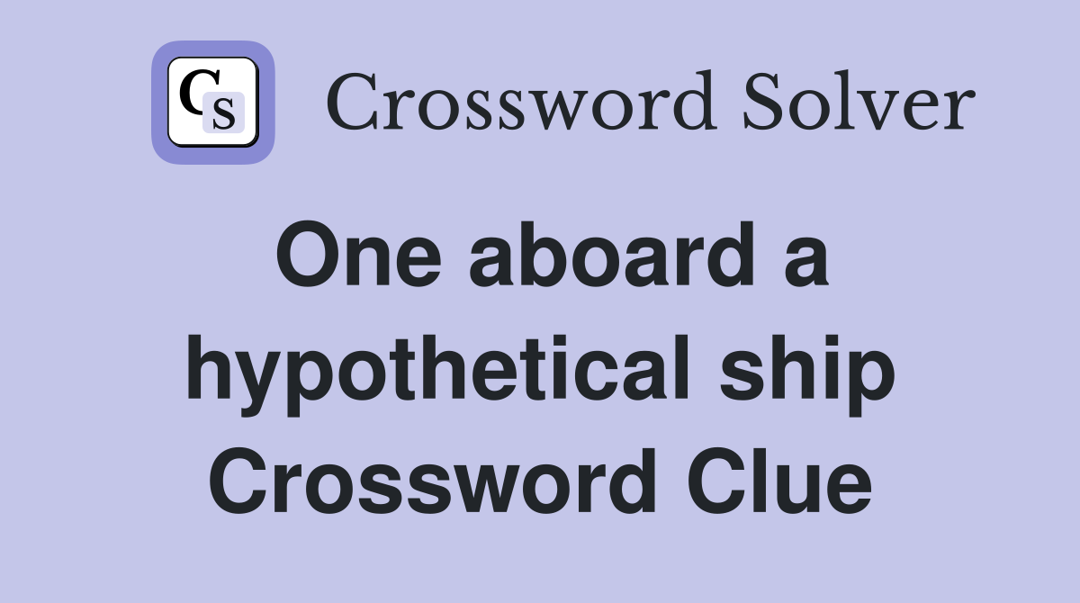 One aboard a hypothetical ship Crossword Clue