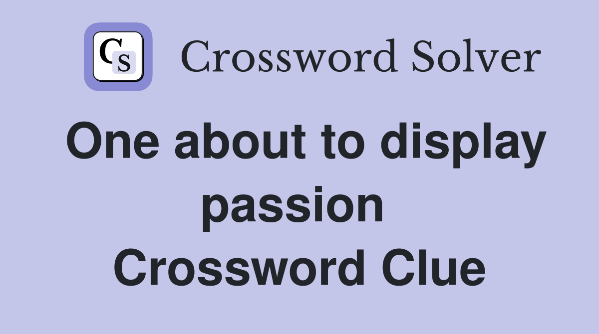 One about to display passion  Crossword Clue