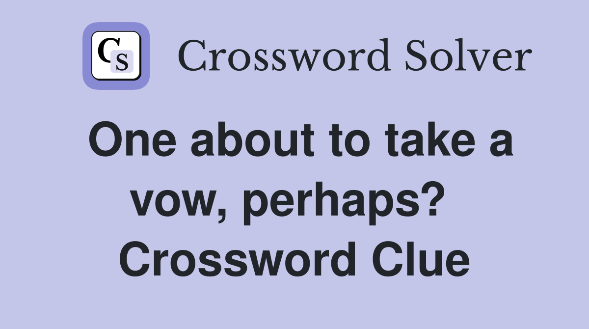One about to take a vow, perhaps?  Crossword Clue