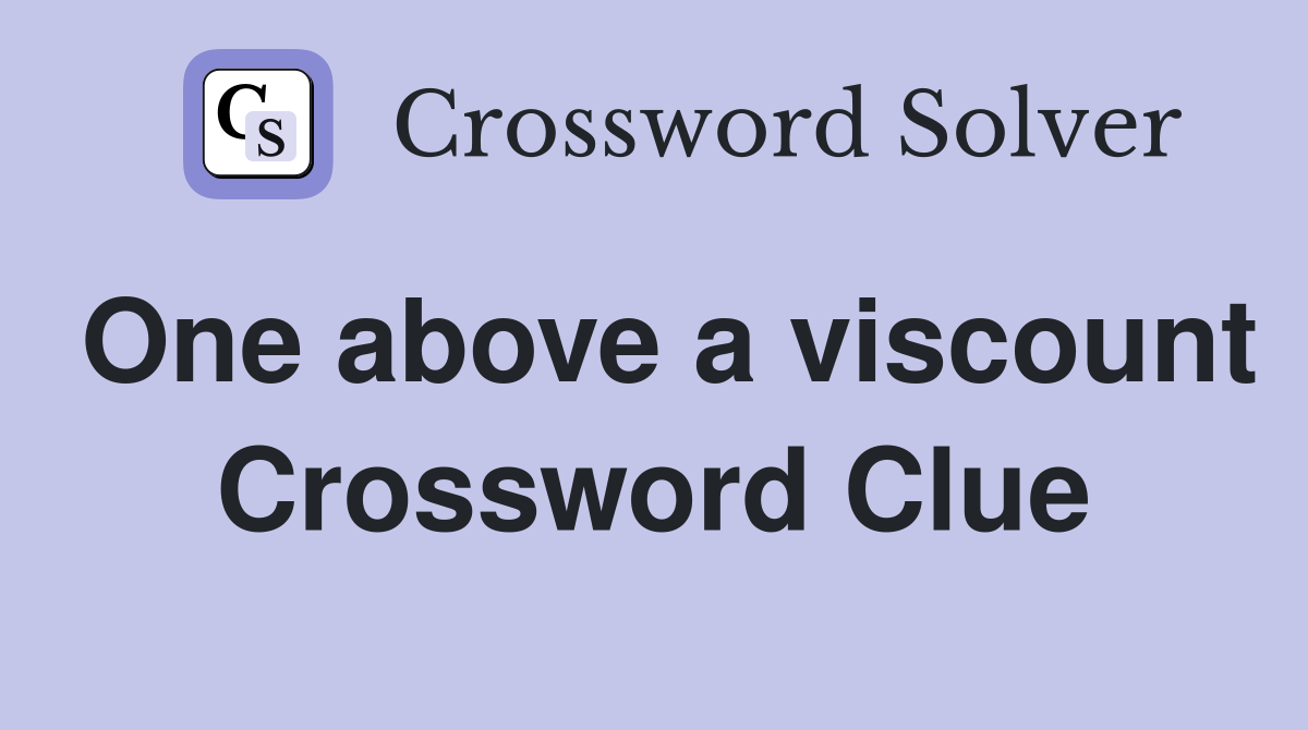 One above a viscount Crossword Clue