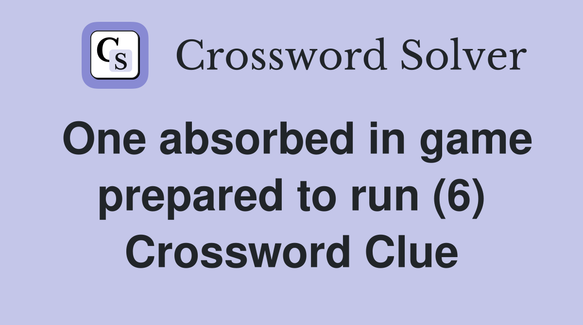 One absorbed in game prepared to run (6) Crossword Clue