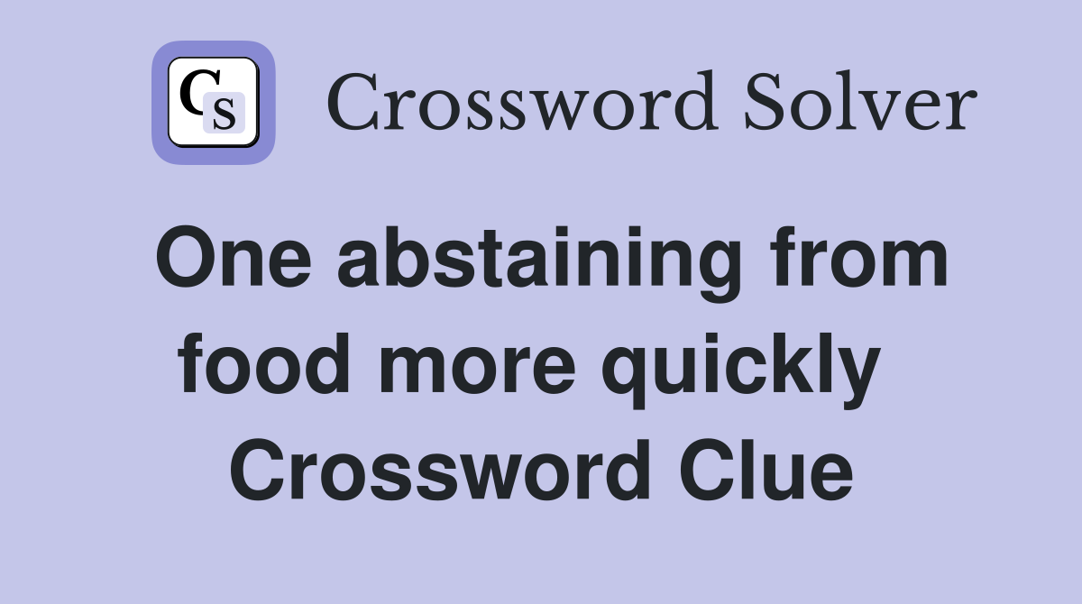 One abstaining from food more quickly  Crossword Clue