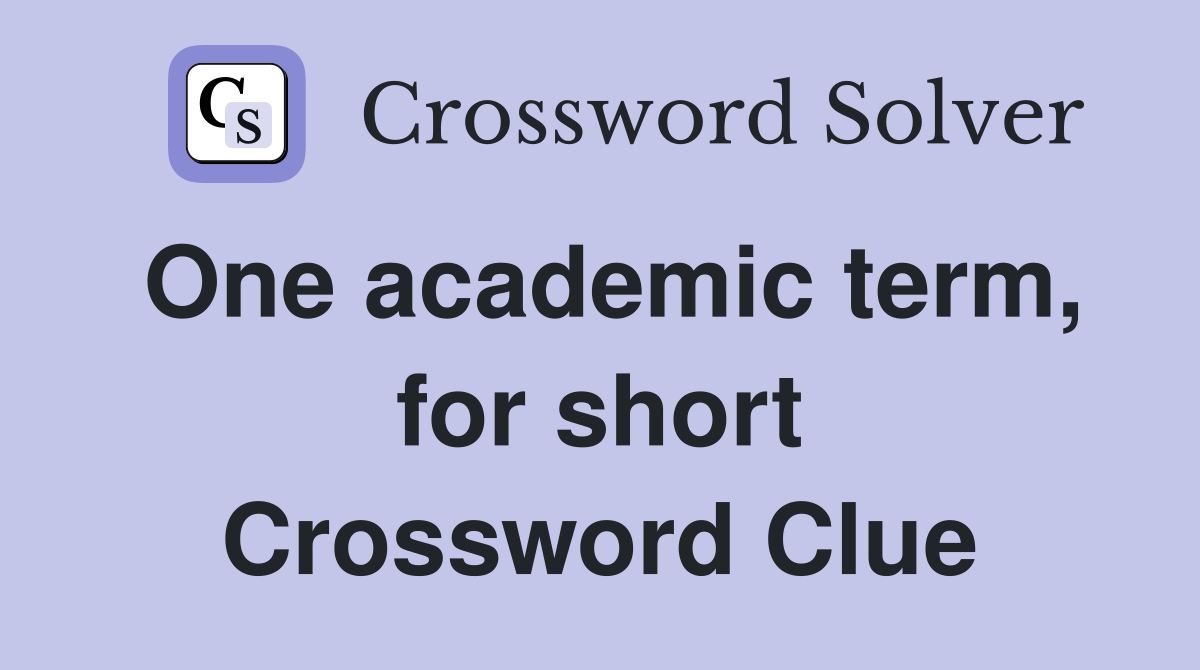 One academic term, for short Crossword Clue