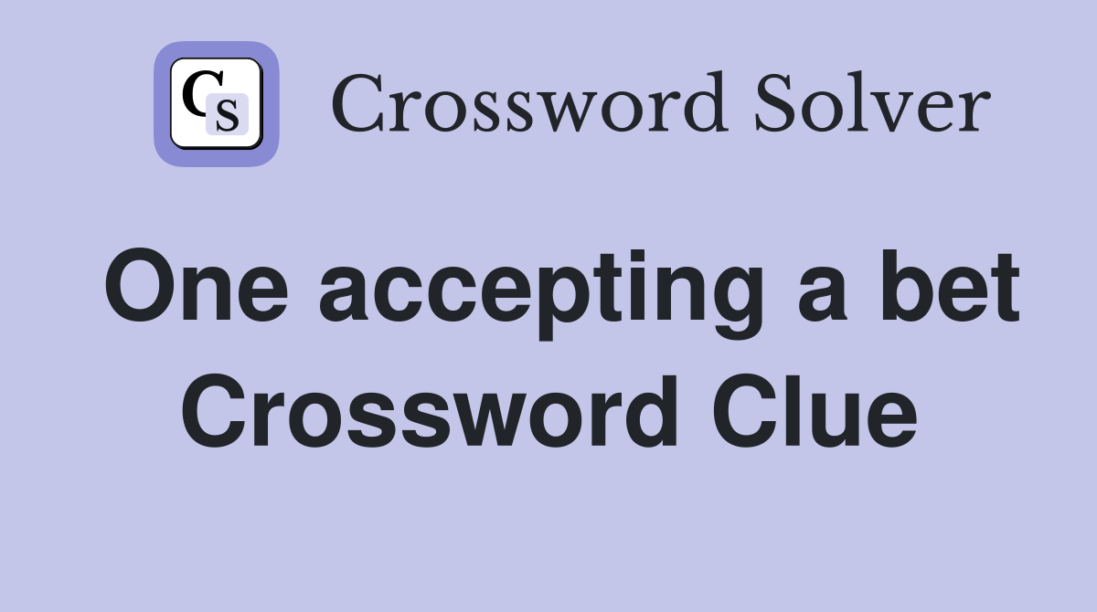 One accepting a bet Crossword Clue