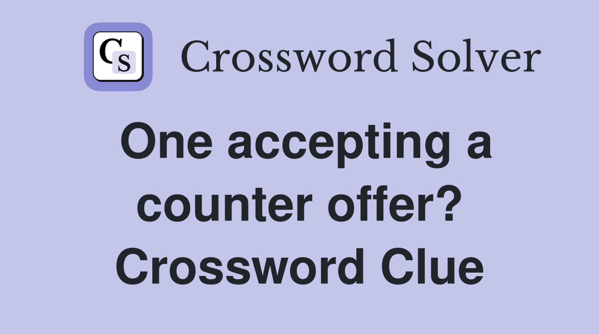 One accepting a counter offer? Crossword Clue