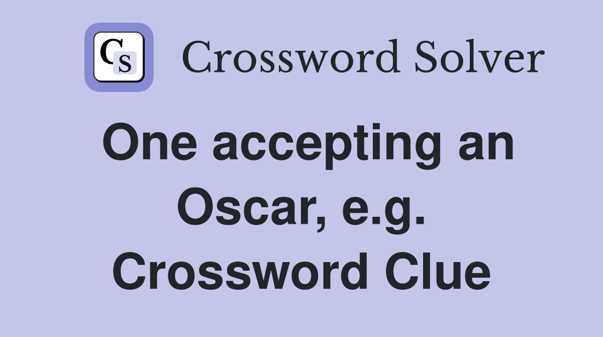 One accepting an Oscar, e.g. Crossword Clue